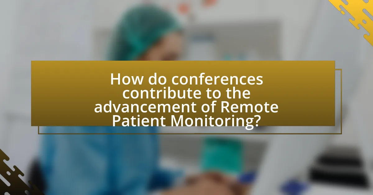 How do conferences contribute to the advancement of Remote Patient Monitoring?